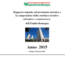  Rapporto annuale sul movimento turistico e  la composizione della struttura ricettiva (alberghiera e complementare) dell’Emilia-Romagna. Anno 2015